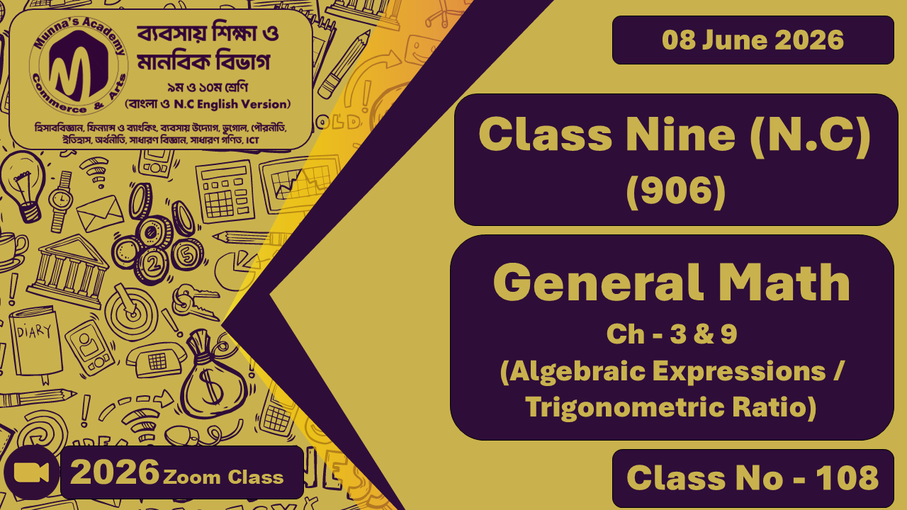 Class Nine - Commerce (N.C - 906) [Class No -108] Genral Math, Ch - 9 & 3 (Trigonometric Ratio / Algebraic Expressions)