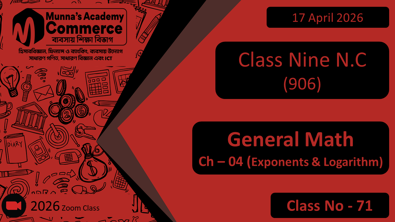 Class Nine - Commerce (N.C - 906) [Class No- 71] General Math, Ch - 4 (Exponents & Logarithm)
