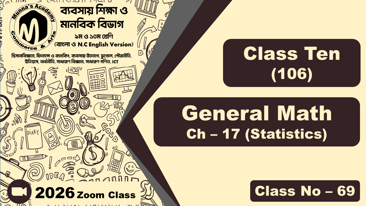 Class Ten - Commerce (N.C - 106) [Class No- 69] General Math, Ch - 17 (Statistics)