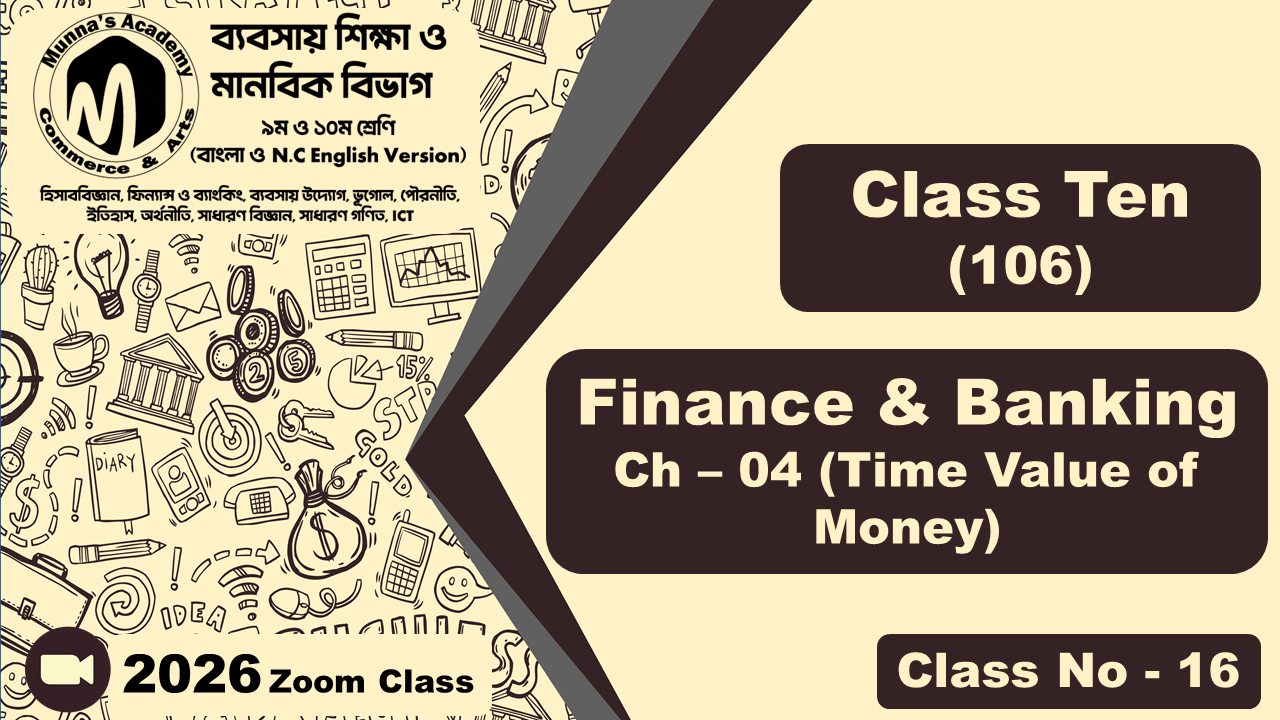 Class Ten-Commerce (N.C - 106) [Class No-16] Finance & Banking, Ch - 04 (Time Value of Money)