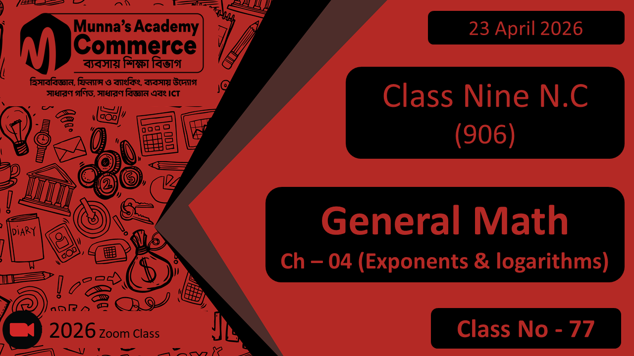 Class Nine - Commerce (N.C - 906) [Class No- 77] General Math, Ch - 4 (Exponents & logarithms)