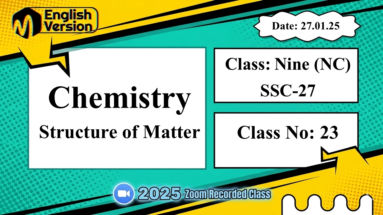 Class Nine (903-NC) - [Class No: 23] - Chemistry (Structure of Matter)